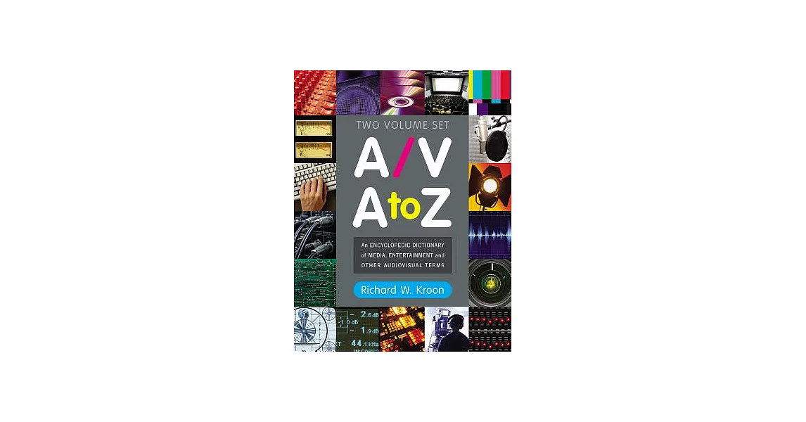 A/V A to Z: An Encyclopedic Dictionary of Media, Entertainment and Other Audiovisual Terms | 拾書所