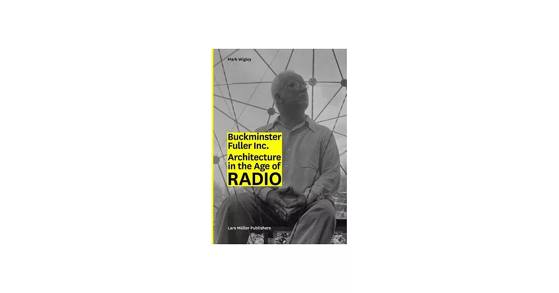 Buckminster Fuller Inc.: Architecture in the Age of Radio | 拾書所