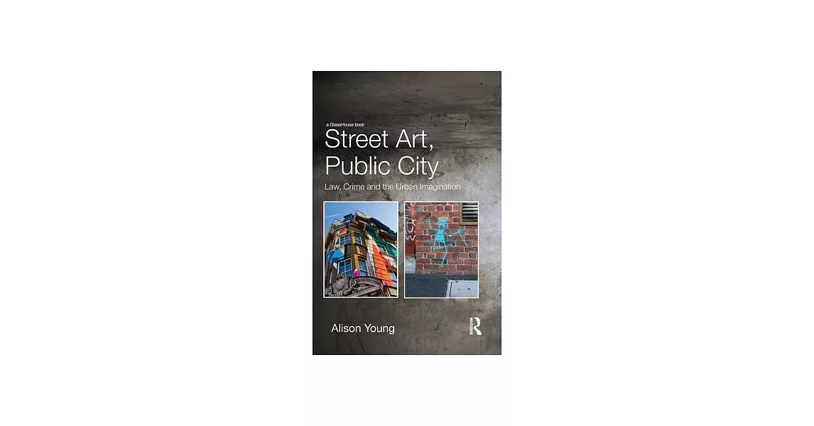 Street Art, Public City: Law, Crime and the Urban Imagination | 拾書所