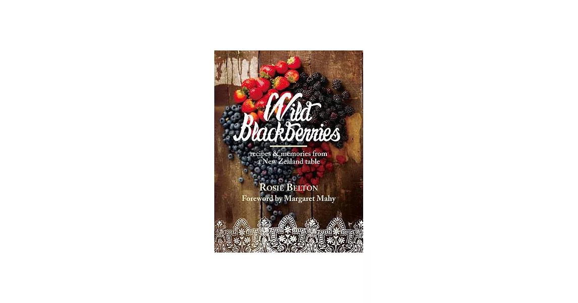 Wild Blackberries: Recipes and Memories from a New Zealand Table | 拾書所