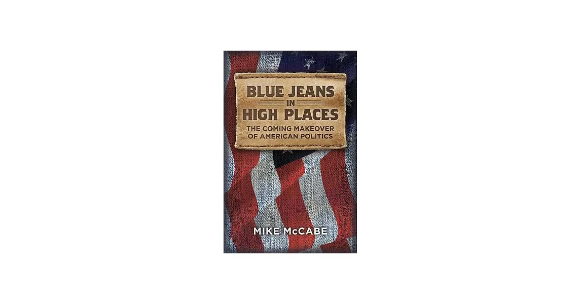 Blue Jeans in High Places: The Coming Makeover of American Politics | 拾書所
