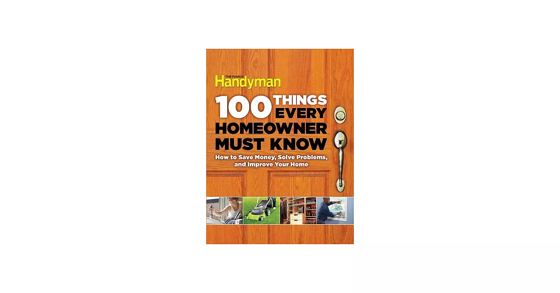 100 Things Every Homeowner Must Know: How to Save Money, Solve Problems and Improve Your Home | 拾書所