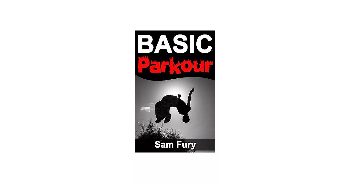 Basic Parkour: Basic Parkour and Freerunning Handbook | 拾書所