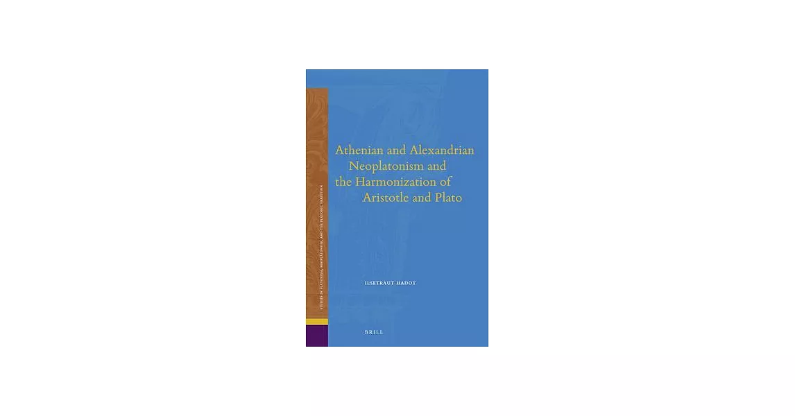 Athenian and Alexandrian Neoplatonism and the Harmonization of Aristotle and Plato | 拾書所