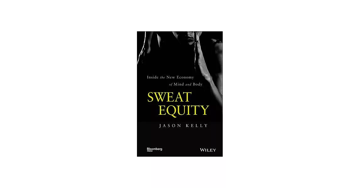 Sweat Equity: Inside the New Economy of Mind and Body | 拾書所