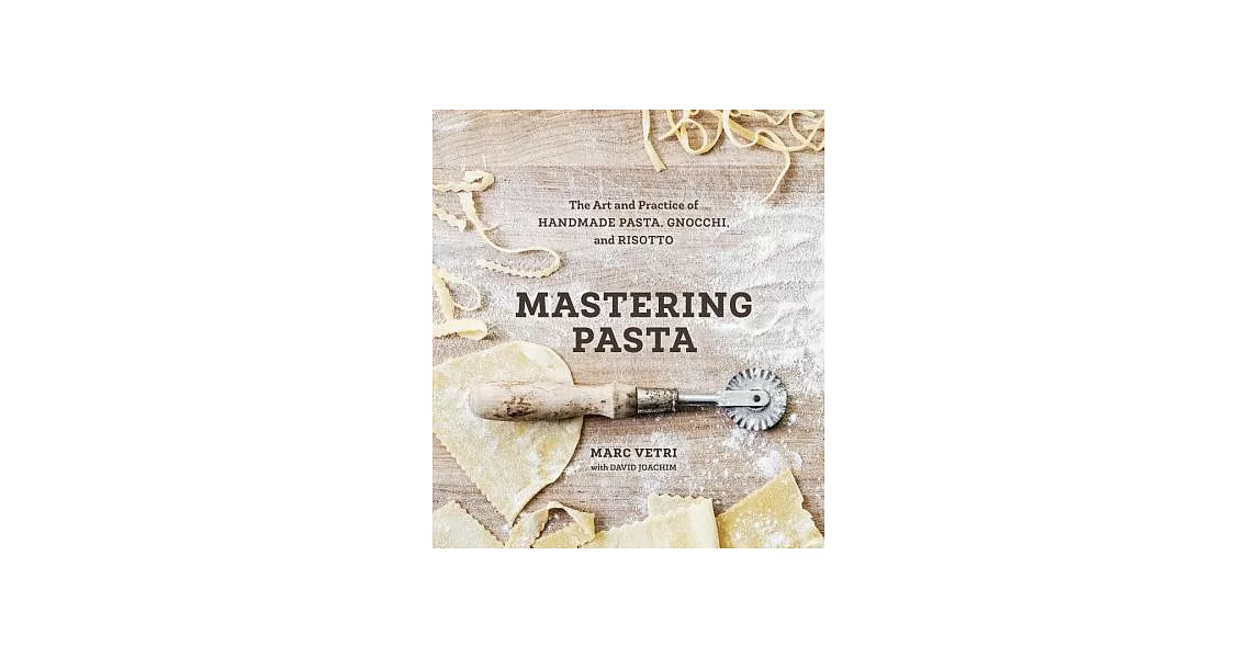 Mastering Pasta: The Art and Practice of Handmade Pasta, Gnocchi, and Risotto | 拾書所