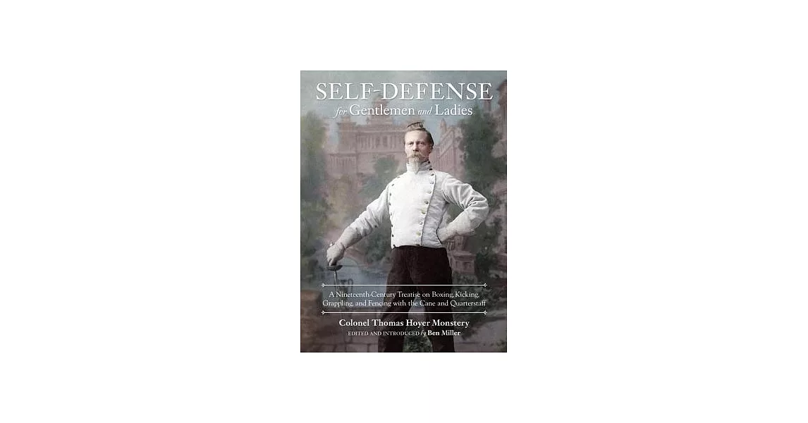 Self-Defense for Gentlemen and Ladies: A Nineteenth-Century Treatise on Boxing, Kicking, Grappling, and Fencing With the Cane an | 拾書所