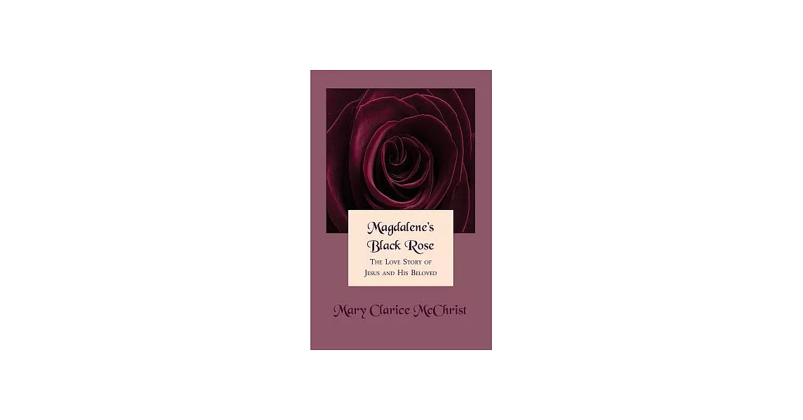 Magdalene’s Black Rose: The Love Story of Jesus and His Beloved | 拾書所