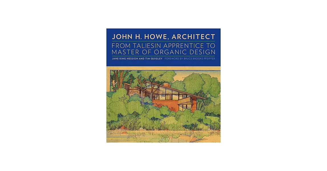 John H. Howe, Architect: From Taliesin Apprentice to Master of Organic Design | 拾書所