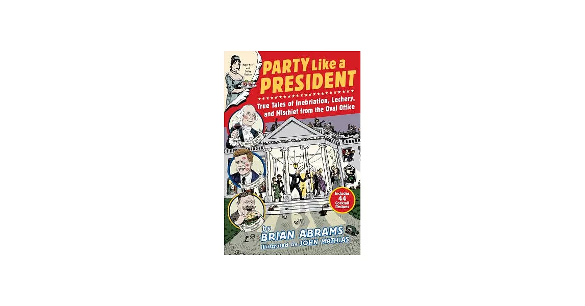 Party Like a President: True Tales of Inebriation, Lechery, and Mischief from the Oval Office | 拾書所