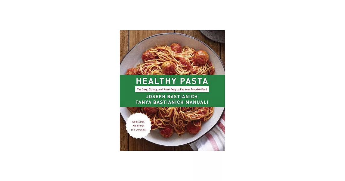 Healthy Pasta: The Sexy, Skinny, and Smart Way to Eat Your Favorite Food | 拾書所