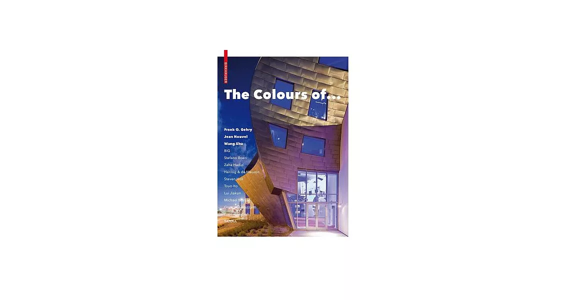 The Colours of ...: Frank O. Gehry, Jean Nouvel, Wang Shu and Other Architects | 拾書所