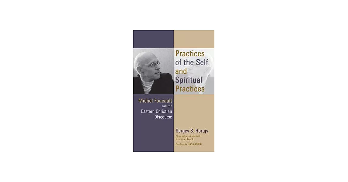 Practices of the Self and Spiritual Practices: Michel Foucault and the Eastern Christian Discourse | 拾書所