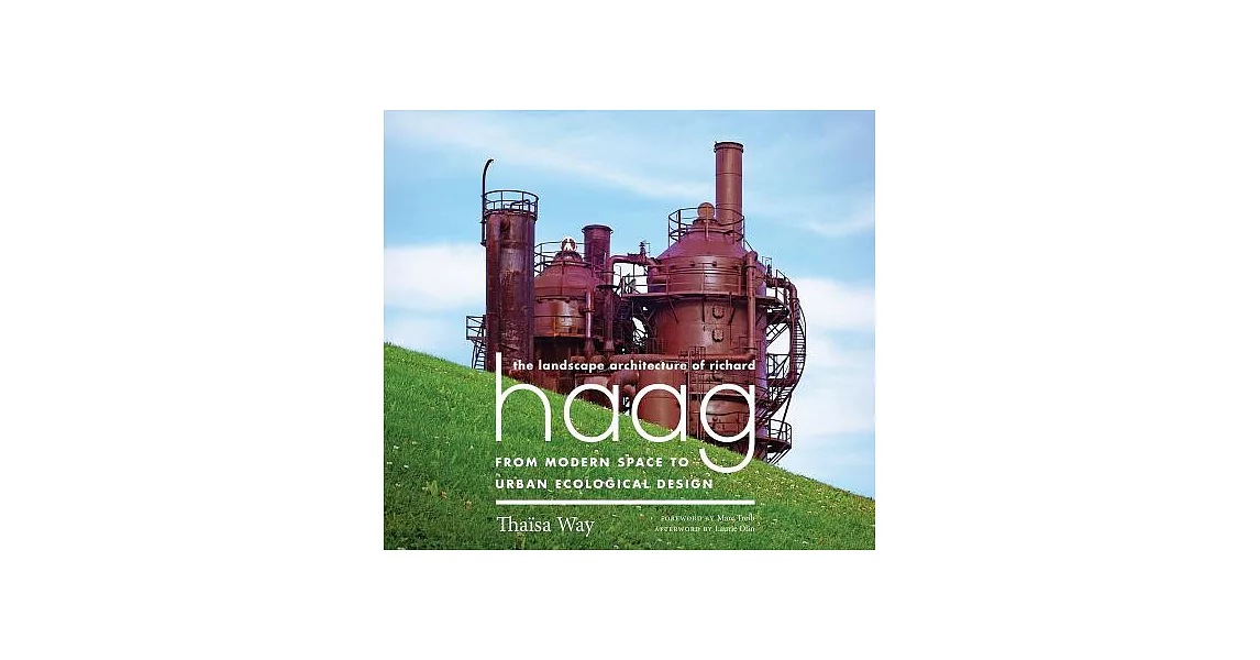 The Landscape Architecture of Richard Haag: From Modern Space to Urban Ecological Design | 拾書所