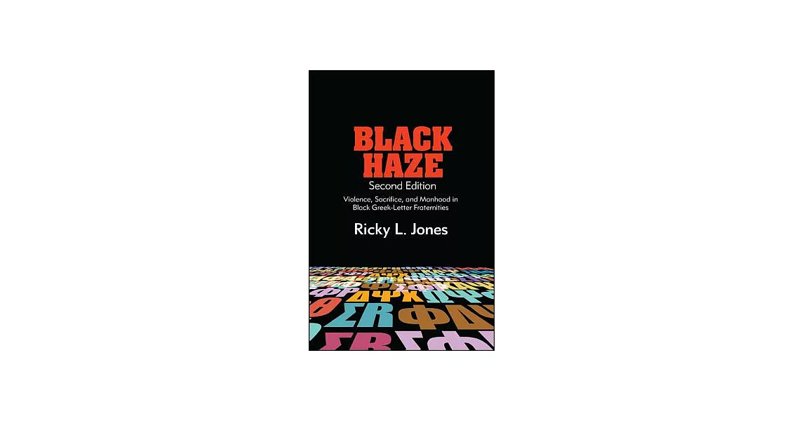 Black Haze, Second Edition: Violence, Sacrifice, and Manhood in Black Greek-Letter Fraternities | 拾書所