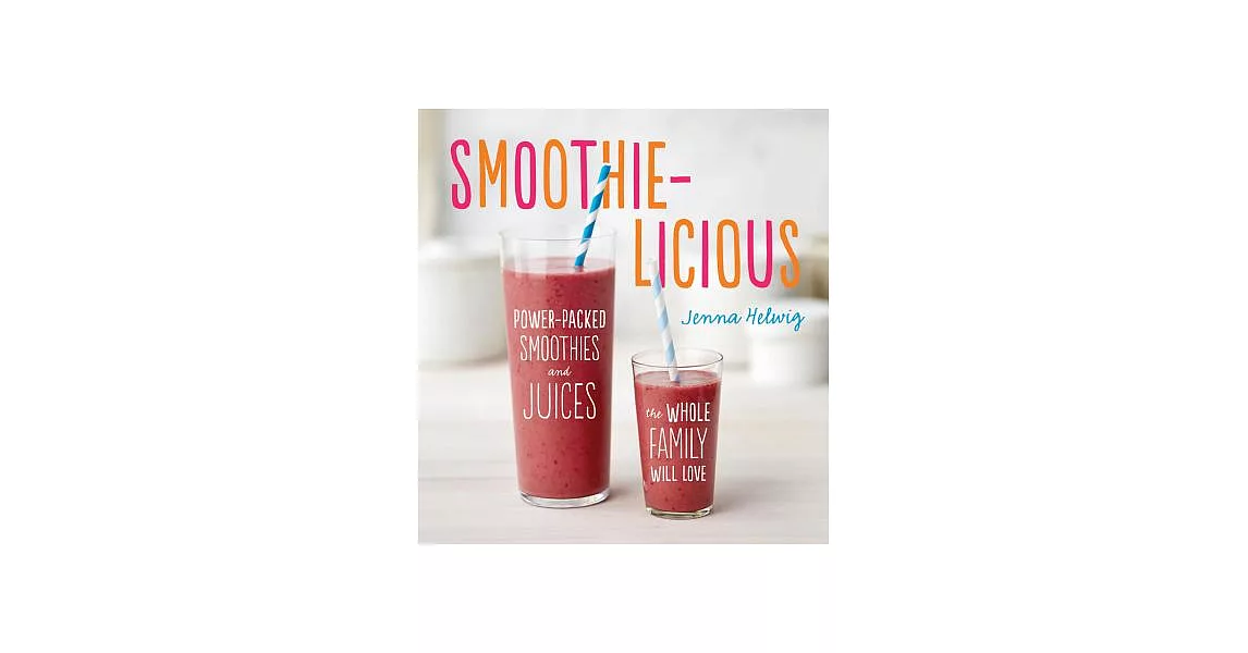 Smoothie-Licious: Power-Packed Smoothies and Juices the Whole Family Will Love | 拾書所