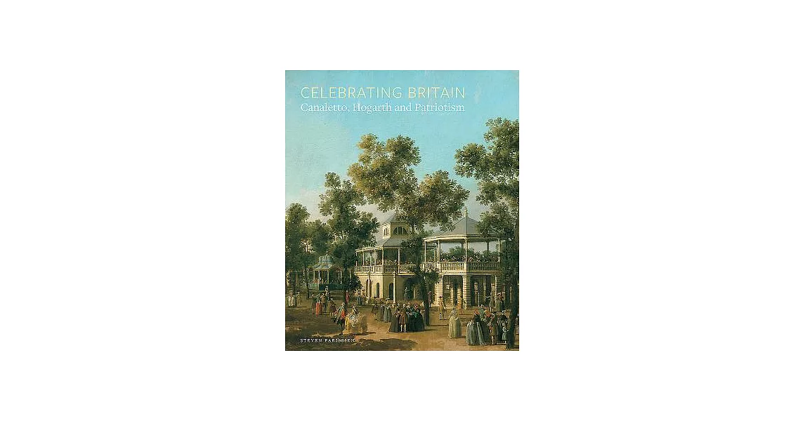 Celebrating Britain: Canaletto, Hogarth and Patriotism | 拾書所