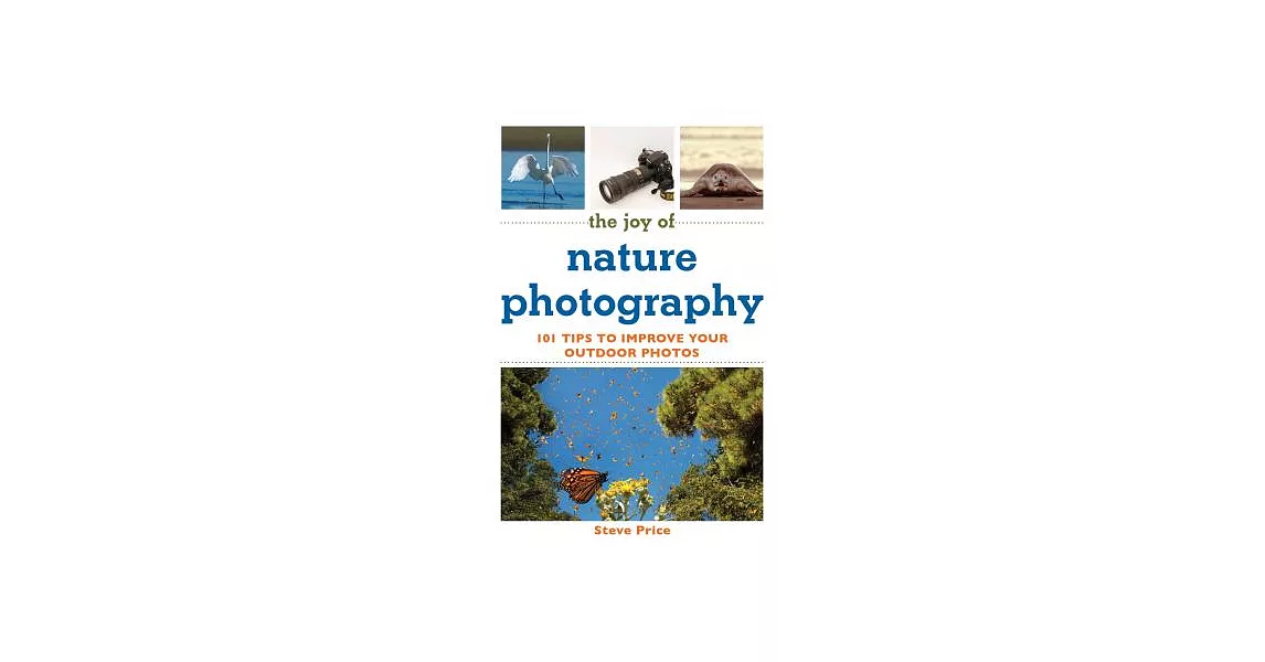 The Joy of Nature Photography: 101 Tips to Improve Your Outdoor Photos | 拾書所