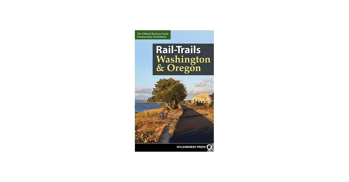 Rail-Trails Washington & Oregon: The Official Rails-to-Trails Conservancy Guidebook | 拾書所