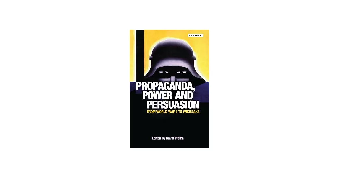 Propaganda, Power and Persuasion: From World War I to Wikileaks | 拾書所