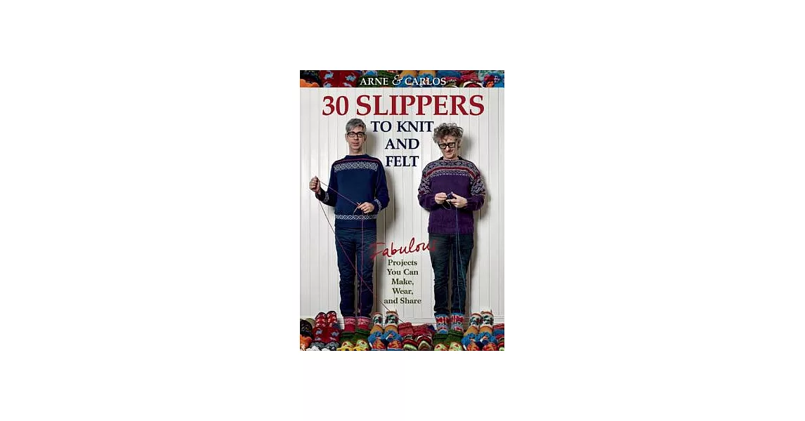 30 Slippers to Knit and Felt: Fabulous Projects You Can Make, Wear, and Share | 拾書所