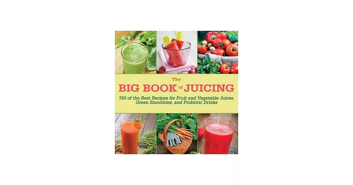 The Big Book of Juicing: 150 of the Best Recipes for Fruit and Vegetable Juices, Green Smoothies, and Probiotic Drinks | 拾書所