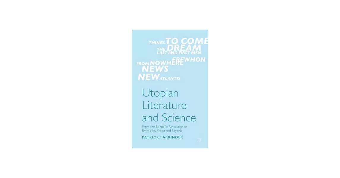 Utopian Literature and Science: From the Scientific Revolution to Brave New World and Beyond | 拾書所