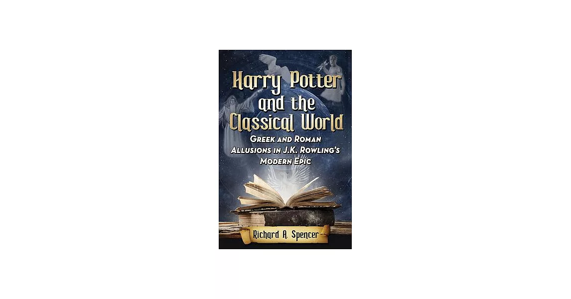 Harry Potter and the Classical World: Greek and Roman Allusions in J. K. Rowling’s Modern Epic | 拾書所