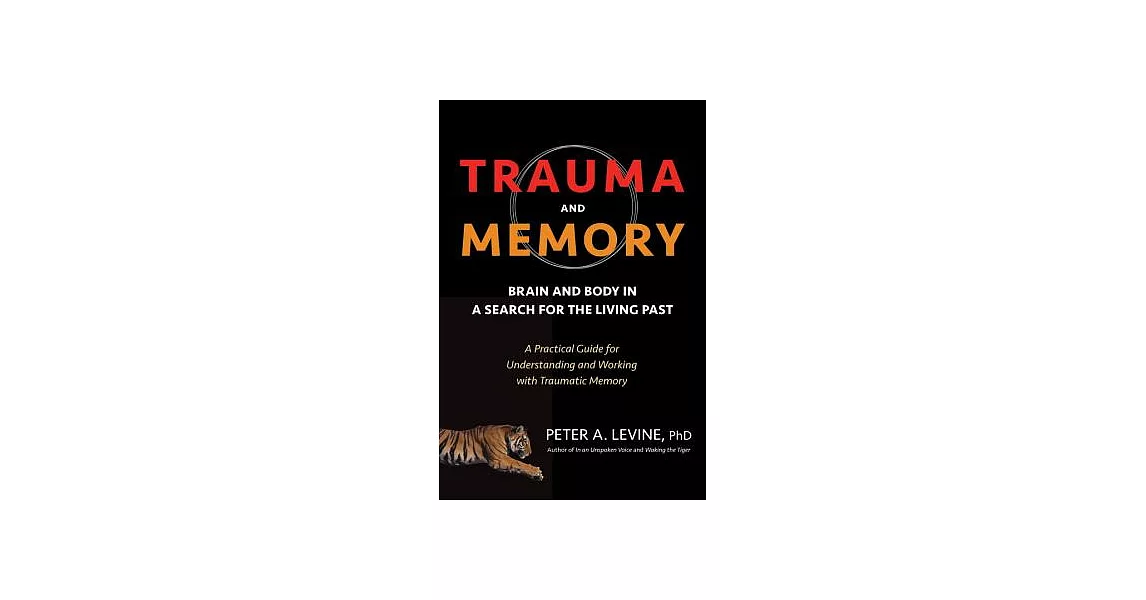 Trauma and Memory: Brain and Body in a Search for the Living Past: A Practical Guide for Understanding and Working With Traumati | 拾書所