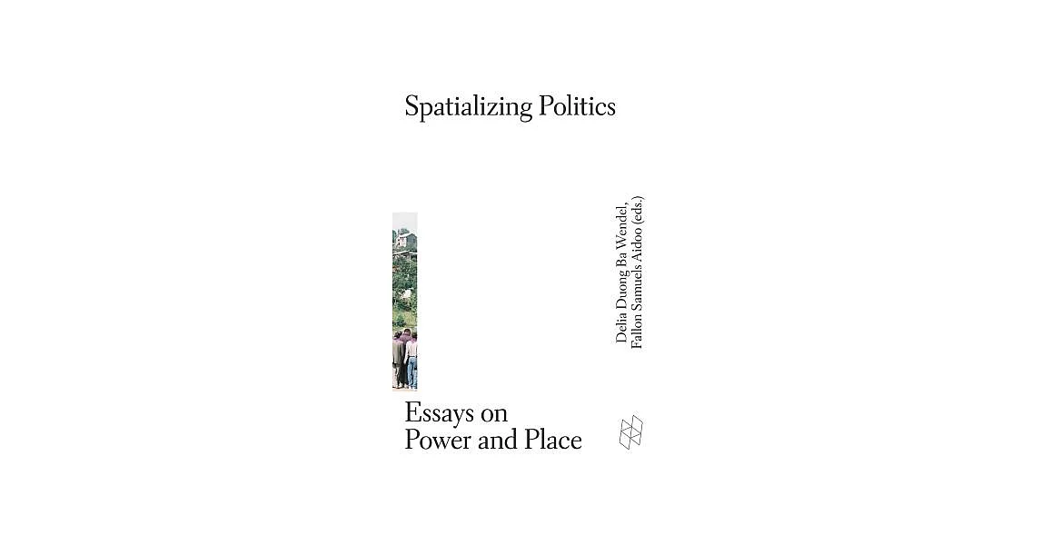 Spatializing Politics: Essays on Power and Place | 拾書所