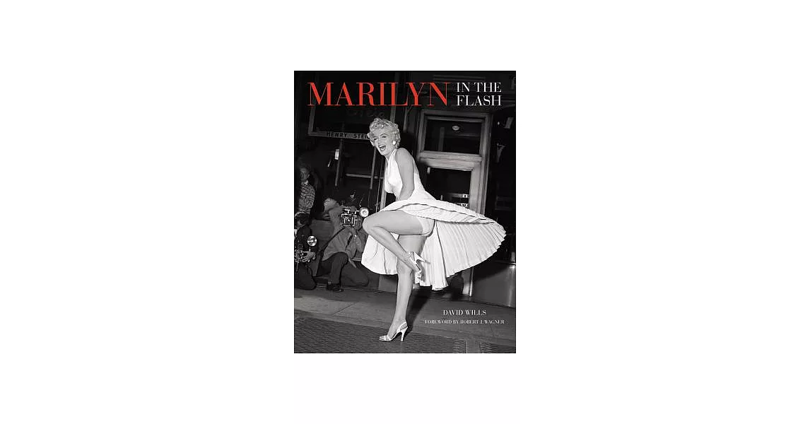 Marilyn In the Flash: Her Love Affair With the Press 1945-1962 | 拾書所