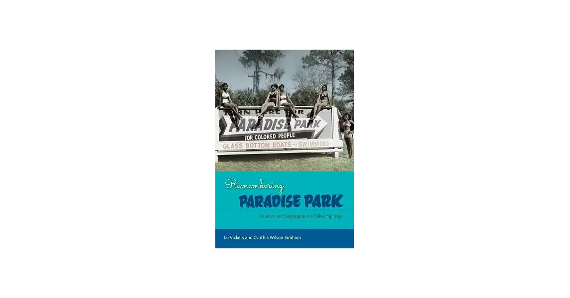 Remembering Paradise Park: Tourism and Segregation at Silver Springs | 拾書所
