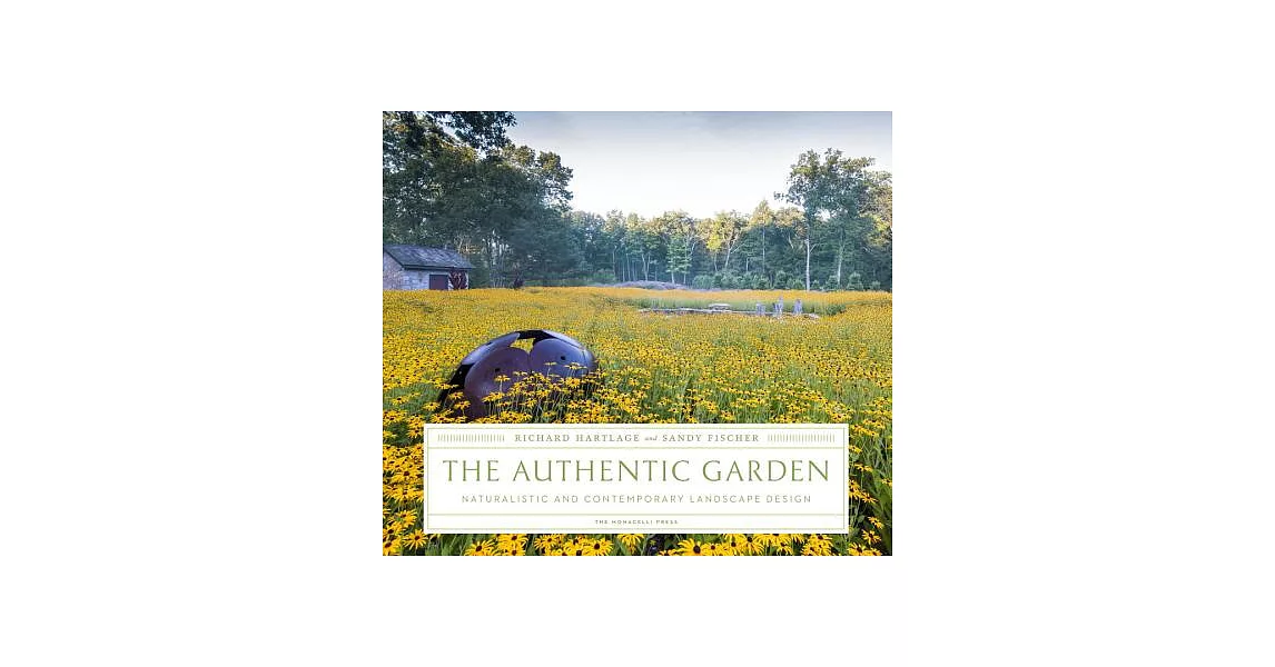 The Authentic Garden: Naturalistic and Contemporary Landscape Design | 拾書所