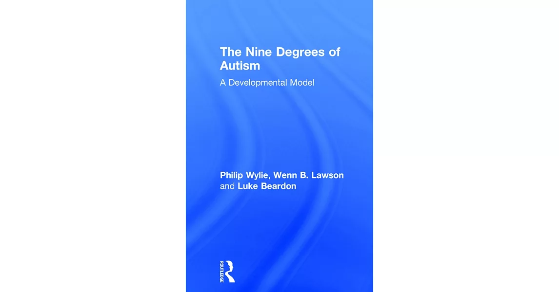 The Nine Degrees of Autism: A Developmental Model for the Alignment and Reconciliation of Hidden Neurological Conditions | 拾書所