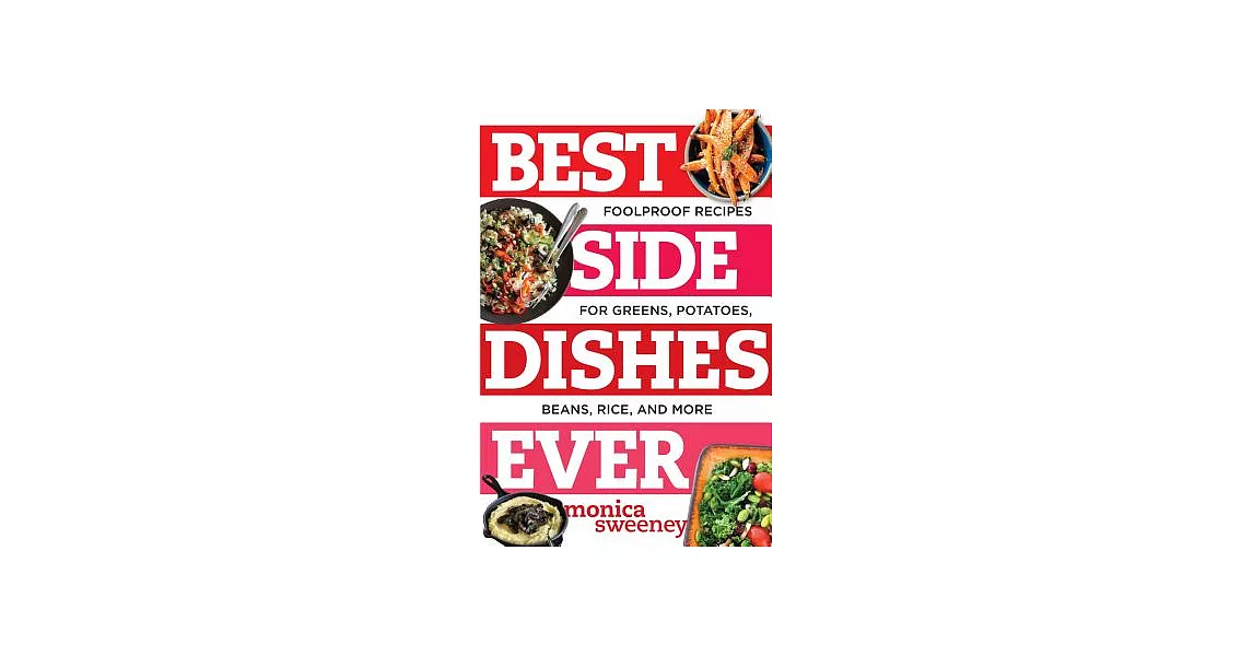 Best Side Dishes Ever: Foolproof Recipes for Greens, Potatoes, Beans, Rice, and More | 拾書所