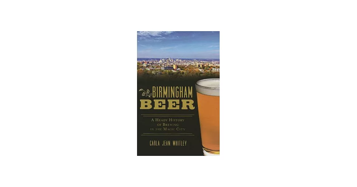 Birmingham Beer: A Heady History of Brewing in the Magic City | 拾書所