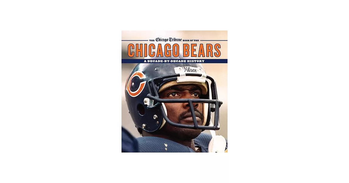 The Chicago Tribune Book of the Chicago Bears: A Decade-by-Decade History | 拾書所