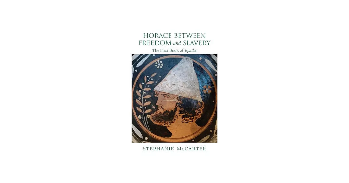 Horace Between Freedom and Slavery: The First Book of Epistles | 拾書所