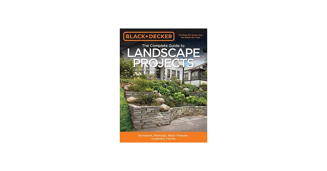 The Complete Guide to Landscape Projects: Stonework, Plantings, Water Features, Carpentry, Fences | 拾書所