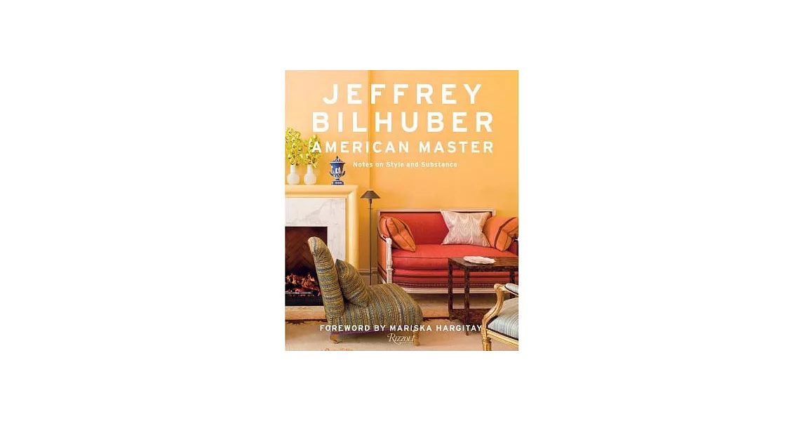 Jeffrey Bilhuber: American Master: Notes on Style and Substance | 拾書所