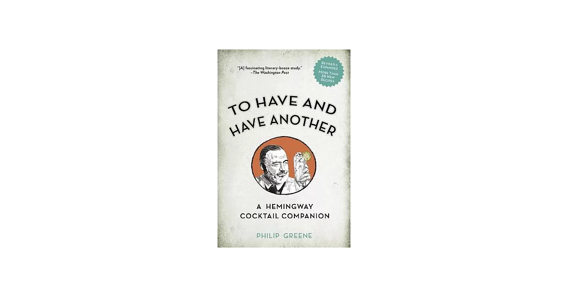 To Have and Have Another Revised Edition: A Hemingway Cocktail Companion | 拾書所