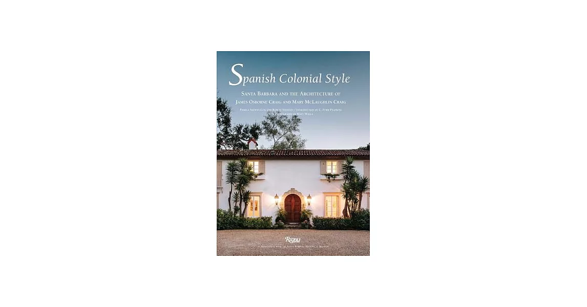 Spanish Colonial Style: Santa Barbara and the Architecture of James Osborne Craig and Mary McLaughlin Craig | 拾書所