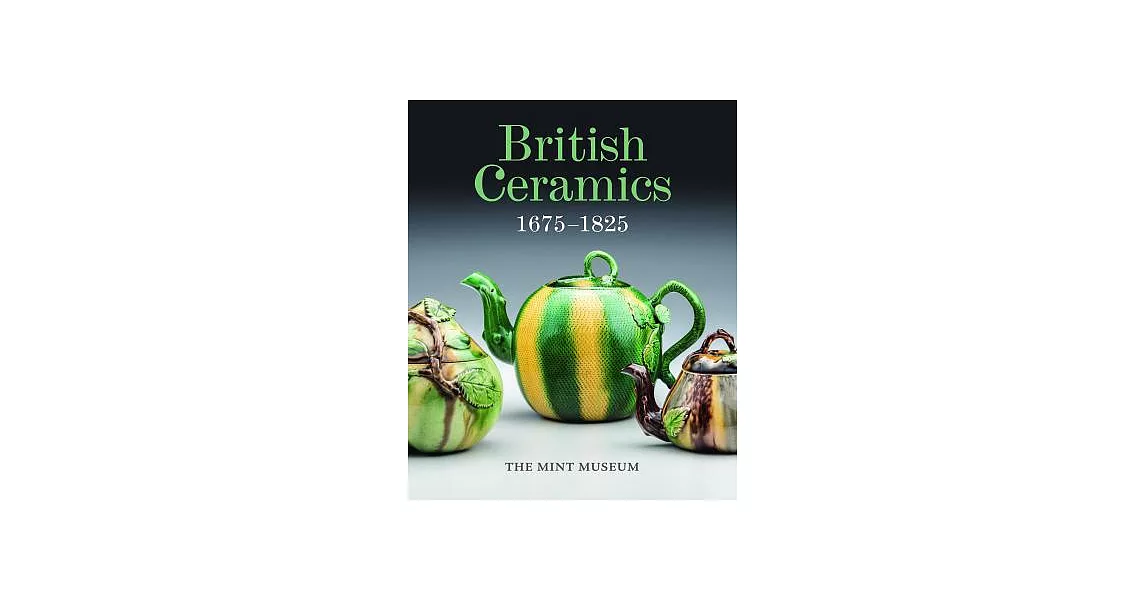 British Ceramics 1675-1825: The Mint Museum | 拾書所