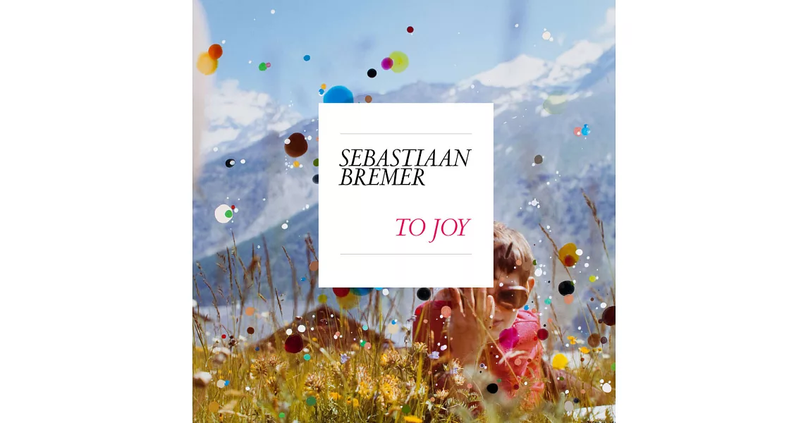 Sebastiaan Bremer: To Joy | 拾書所