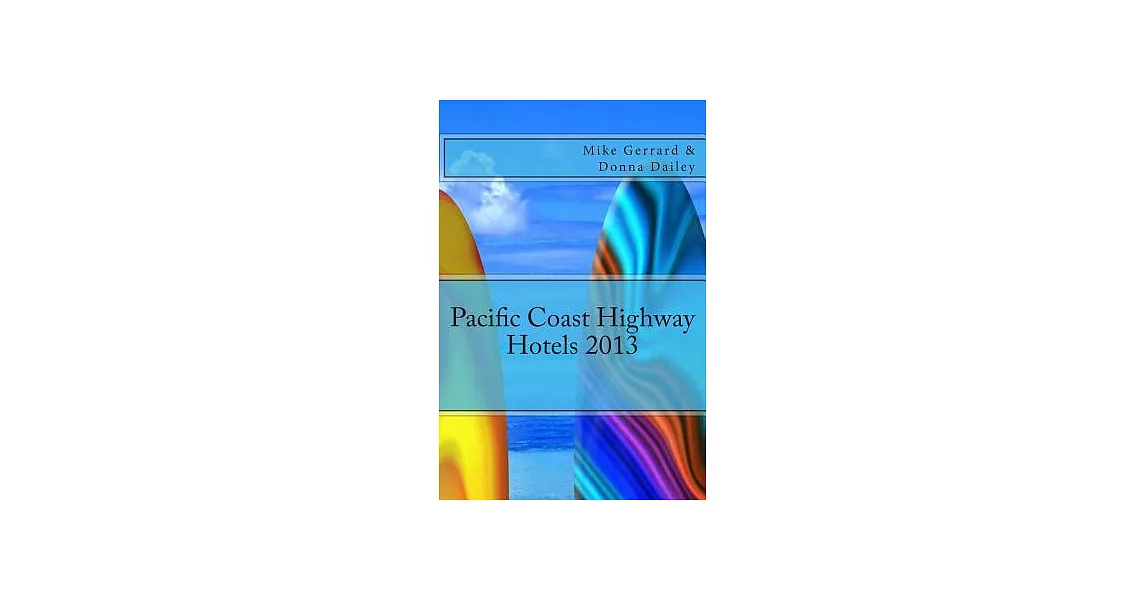 Pacific Coast Highway Hotels 2013: Including Wine Country of Napa, Sonoma, Paso Robles | 拾書所