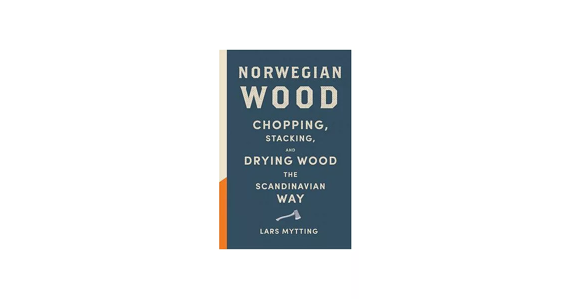 Norwegian Wood: Chopping, Stacking, and Drying Wood the Scandinavian Way | 拾書所