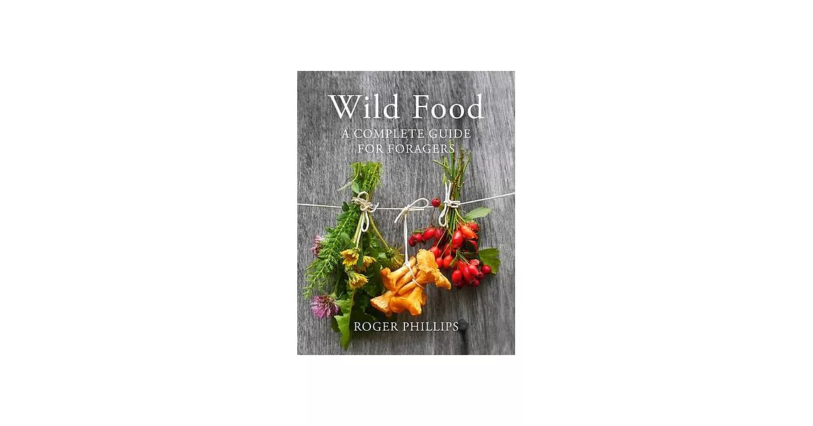 Wild Food: A Complete Guide for Foragers | 拾書所