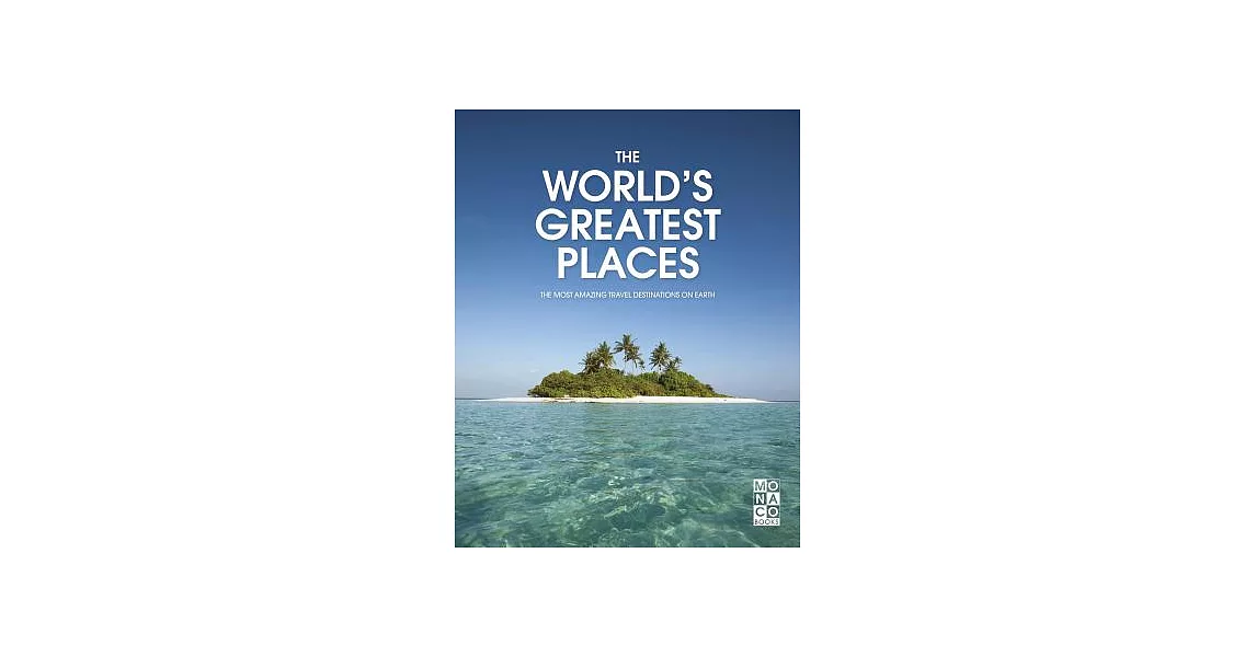 The World’s Greatest Places: The Most Amazing Travel Destinations on Earth | 拾書所