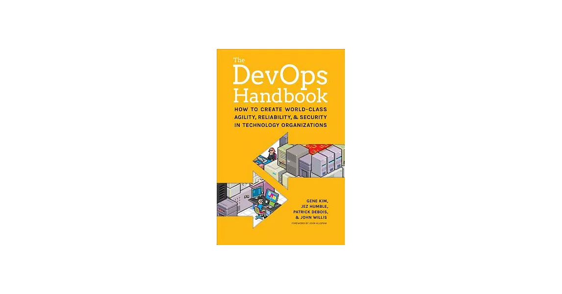 The Devops Handbook: How to Create World-Class Agility, Reliability, & Security in Technology Organizations | 拾書所