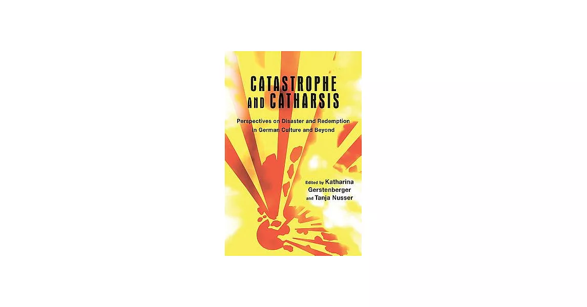 Catastrophe and Catharsis: Perspectives on Disaster and Redemption in German Culture and Beyond | 拾書所